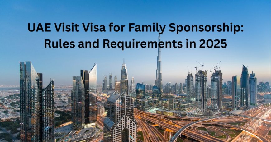 UAE Visit Visa for Family Sponsorship Rules and Requirements in 2025