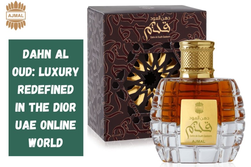 Dahn Al Oud: Luxury Redefined in the Dior UAE Online World