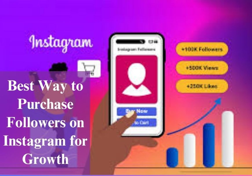 Best Way to Purchase Followers on Instagram for Growth