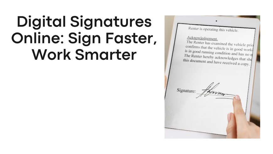 Digital Signatures Online: Sign Faster, Work Smarter