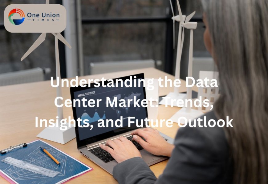 Understanding the Trends in the Data Center Market: Insights from Recent Reports