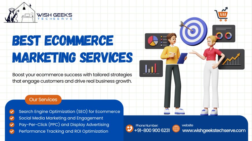 Best Ecommerce Marketing Agency in India to Help You Grow Your Brand Online—Wish Geeks Techserve