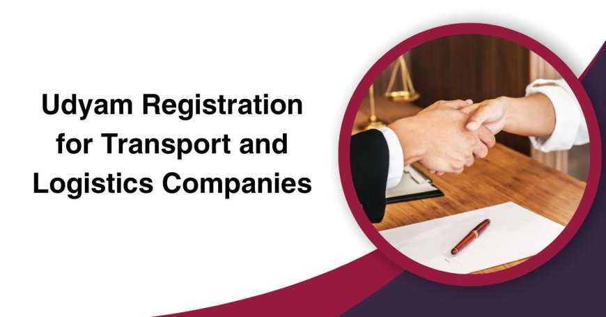 Udyam Registration for Transport and Logistics Companies