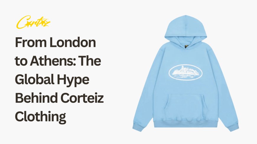 From London to Athens: The Global Hype Behind Corteiz Clothing